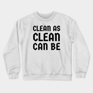 Clean As Clean Can Be Crewneck Sweatshirt
